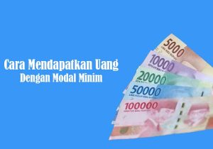 Cara Mendapatkan Uang Dengan Modal Minim
