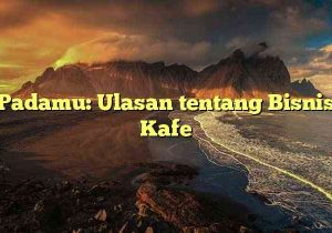Padamu: Ulasan tentang Bisnis Kafe