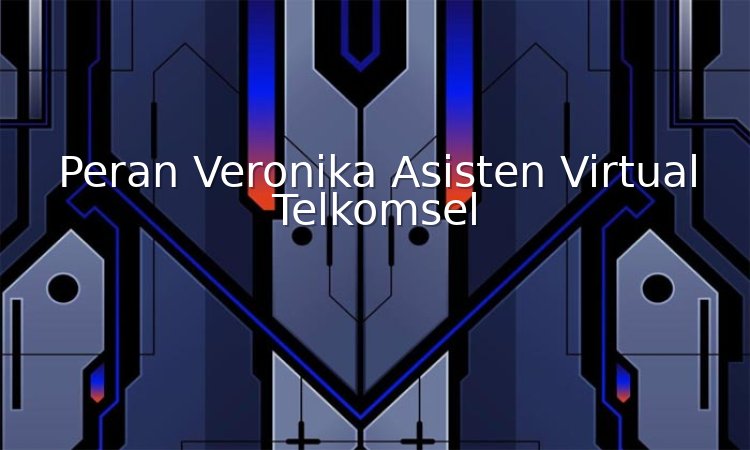 Peran Veronika Asisten Virtual Telkomsel